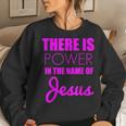 There Is Power In The Name Of Jesus Christian Faith Quote Women Sweatshirt Gifts for Her