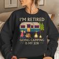Retired Camper Going Camping Is My Job Women Sweatshirt Gifts for Her