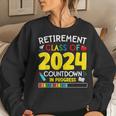 Retirement Class Of 2024 Countdown In Progress Teacher Women Sweatshirt Gifts for Her