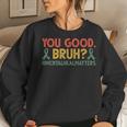 Retro You Good Bruh Mental Health Matters Awareness Womens Women Sweatshirt Gifts for Her