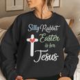 Silly Rabbit Easter Is For Jesus Eggs Hunting V4 Women Crewneck Graphic Sweatshirt Gifts for Her