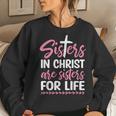 Sisters In Christ Are Sisters For Life Women Sweatshirt Gifts for Her