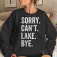 Sorry Cant Lake Bye Lake Life Boating Lover Lake Men Women Women Sweatshirt Gifts for Her