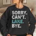 Womens Sorry Cant Lake Bye - Lake Women Sweatshirt Gifts for Her