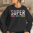 Super Mom Super Wife Super Tired Mommy  Gift For Womens Women Crewneck Graphic Sweatshirt Gifts for Her
