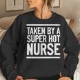 Taken By A Super Hot Nurse Freaking Crazy Boyfriend Women Sweatshirt Gifts for Her