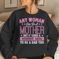 It Takes A Badass Mom To Be A Dad Single Mother Women Sweatshirt Gifts for Her