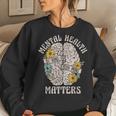 Mental Health Matters Be Kind To Your Mind Mental Awareness Women Sweatshirt Gifts for Her