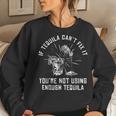If Tequila Cant Fix It Youre Not Using Enough Tequila Women Sweatshirt Gifts for Her