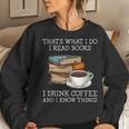 Thats What I Do I Read Books I Drink Coffee I Know Things Women Sweatshirt Gifts for Her