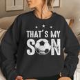 Thats My Son Out There Soccer For Mom Dad Women Sweatshirt Gifts for Her