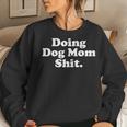 Womens Doing Dog Mom Shit Women Crewneck Graphic Sweatshirt Gifts for Her