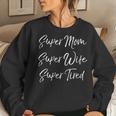 Womens Funny Mothers Day Gift Super Mom Super Wife Super Tired Women Crewneck Graphic Sweatshirt Gifts for Her