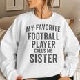 My Favorite Football Player Calls Me Sister Sports Team Game Women Sweatshirt Gifts for Her