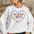 Inclusion Matters Special Education Autism Awareness Teacher Women Sweatshirt Gifts for Her