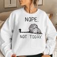 Nope Not Today Lazy Cat For Men Women Mom Kid Dad Women Sweatshirt Gifts for Her
