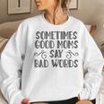 Sometimes Good Moms Say Bad Words Sarcasm Mother Quote Women Sweatshirt Gifts for Her