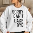 Sorry Cant Lake Bye Lake Mom Lake Life Women Sweatshirt Gifts for Her