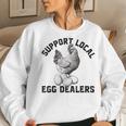 Support Your Local Egg Dealers Chicken Egg Lover Women Sweatshirt Gifts for Her
