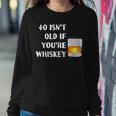 40 Isnt Old If Youre Whiskey Birthday Party Group Women Sweatshirt Unique Gifts