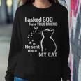 I Asked God For A True Friend So He Sent Me A My Cat Women Sweatshirt Unique Gifts