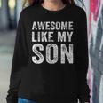 Awesome Like My Son Mom Dad Women Sweatshirt Unique Gifts