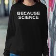 Because Science Men Women Kids Nature Teacher Scientist Women Crewneck Graphic Sweatshirt Funny Gifts