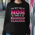 Best Kind Of Mom Raises A Dance Teacher Floral Women Sweatshirt Unique Gifts