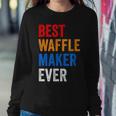 Best Waffle Maker Ever Baking For Waffles Baker Dad Mom Women Sweatshirt Unique Gifts