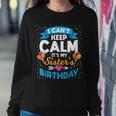I Cant Keep Calm Its My Sister Birthday Women Sweatshirt Unique Gifts