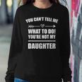 You Cant Tell Me What To Do Youre Not My Daughter Women Sweatshirt Unique Gifts