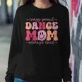 Crazy Proud Dance Mom Always Loud - Dancing Women Sweatshirt Unique Gifts