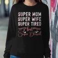 Cute Super Mom Super Wife Super Tired Women Sweatshirt Unique Gifts