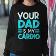 Your Dad Is My Cardio Best Mom Ever Motherhood Mama Women Sweatshirt Unique Gifts