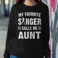 My Favorite Singer Calls Me Aunt Women Sweatshirt Unique Gifts