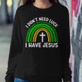 I Dont Need Luck I Have Jesus God St Patricks Day Christian Women Crewneck Graphic Sweatshirt Personalized Gifts