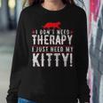 I Dont Need Therapy I Just Need My Kitty Men Women Mom Dad Women Crewneck Graphic Sweatshirt Funny Gifts