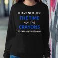 I Have Neither The Time Or The Crayons Funny Teacher Women Crewneck Graphic Sweatshirt Personalized Gifts
