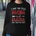 I Have Two Titles Mom And Mama Buffalo Plaid V2 Women Crewneck Graphic Sweatshirt Funny Gifts