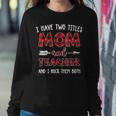 I Have Two Titles Mom And Teacher Buffalo Plaid Women Crewneck Graphic Sweatshirt Funny Gifts