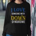 I Love Someone With Down Syndrome Parents Dad Mom Gift Women Crewneck Graphic Sweatshirt Funny Gifts