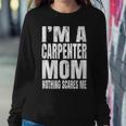 Im A Carpenter Mom Nothing Scares Me Funny Woodworker Women Crewneck Graphic Sweatshirt Funny Gifts