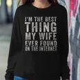 Im The Best Thing My Wife Ever Found On The Internet Quote Women Crewneck Graphic Sweatshirt Funny Gifts