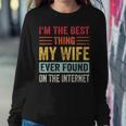 Im The Best Thing My Wife Ever Found On The Internet Women Crewneck Graphic Sweatshirt Funny Gifts