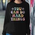 Inspirational Womens Graphics - You Can Do Hard Things Women Sweatshirt Unique Gifts