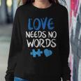 Love Needs No Words Autism Awareness Mom Dad Teacher Women Crewneck Graphic Sweatshirt Funny Gifts