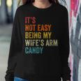 Mens Its Not Easy Being My Wifes Arm Candy Women Crewneck Graphic Sweatshirt Funny Gifts