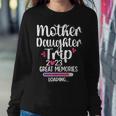 Mother Daughter Trip 2023 Great Memories Vacation Travel Women Sweatshirt Unique Gifts