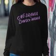 No Drama Dance Mama Dancing Mom Women Sweatshirt Unique Gifts
