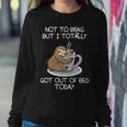 Not To Brag But I Totally Got Out Of Bed Today Sloth Coffee Women Crewneck Graphic Sweatshirt Funny Gifts